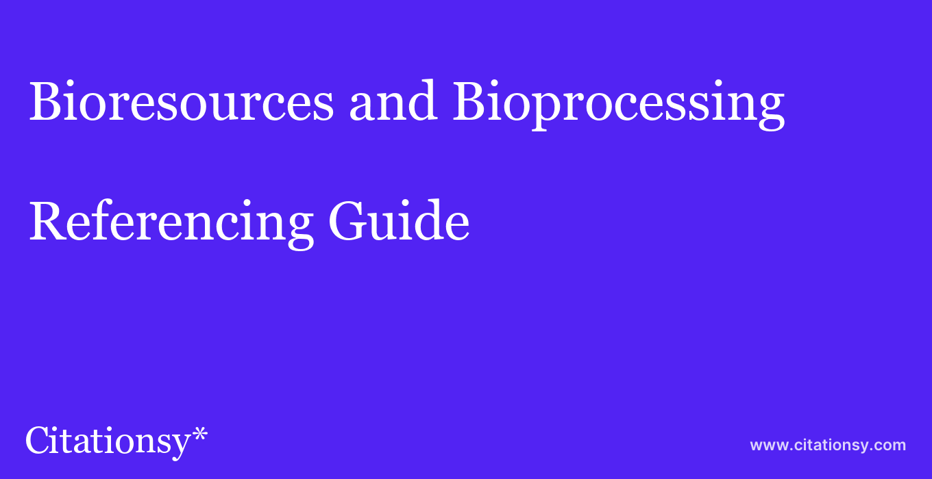 cite Bioresources and Bioprocessing  — Referencing Guide